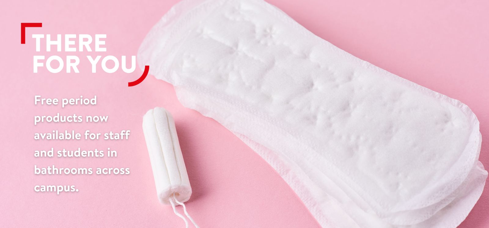 period products alongside campaign strapline 'There For You'
